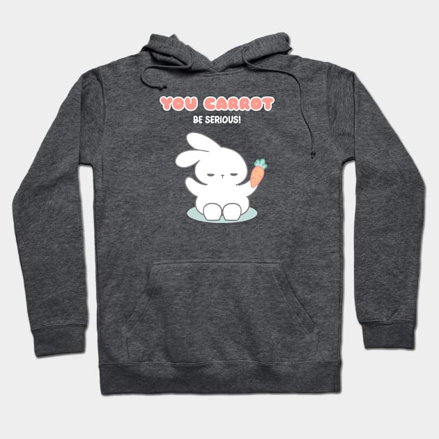 Bunny-mania Funny,  You Carrot Be Serious! Hoodie by LoppiTokki